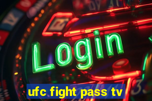 ufc fight pass tv